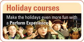 Holiday courses - make the holidays even more fun with a Perform Experience.