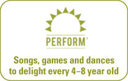 Perform - songs, games and dances to delight every 4-8 year old.