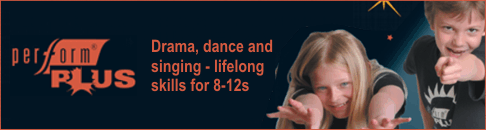 Perform Plus - Drama, dance and singing - skills for life for 8-12s